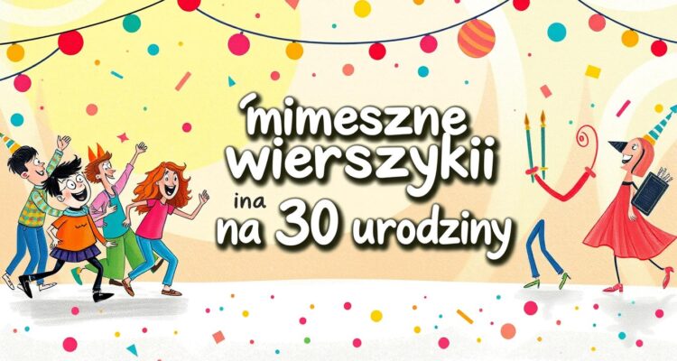 Wierszyk na 30 urodziny śmieszne